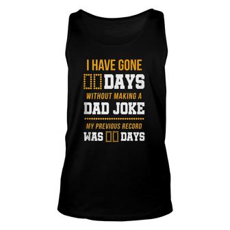 Funny I Have Gone 0 Days Without Making A Dad Joke Unisex Tank Top - Seseable