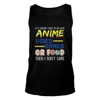 Funny If Its Not Anime Video Games Or Food I Dont Care Unisex Tank Top - Monsterry