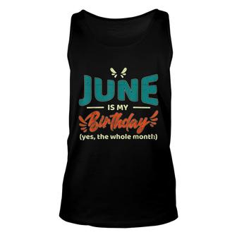 Funny June Is My Birthday Yes The Whole Month Birthday Unisex Tank Top - Seseable
