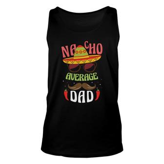 Funny Mexico Nacho Average Dad Design Great Unisex Tank Top - Seseable