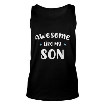 Funny Mom & Dad Gift From Son Awesome Like My Son Unisex Tank Top - Seseable