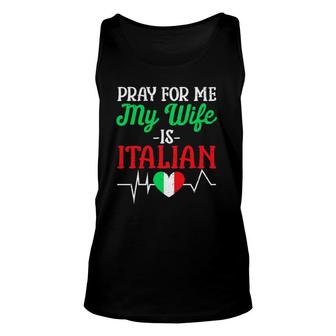 Funny Pray For Me My Wife Is Italian Husband Italy Flag Unisex Tank Top - Seseable