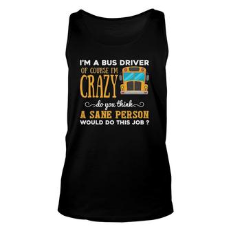 Funny School Bus Driver Gift Im A Crazy Bus Driver Unisex Tank Top - Seseable