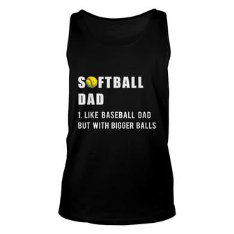 Funny Softball Dad Like A Baseball Dad But With Bigger Balls Unisex Tank Top - Seseable