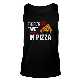 Funny There Is No We In Pizza Pizza Lover Gift Tee Unisex Tank Top | Mazezy