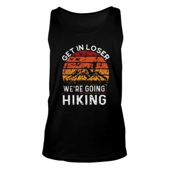 Get In Loser Were Going Hiking Meaningful 2022 Gift Unisex Tank Top - Thegiftio