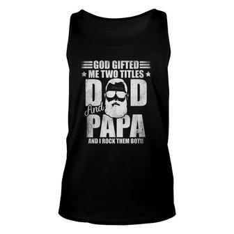 God Gifted Me Two Titles Dad And Papa And I Rock Them Both Unisex Tank Top - Seseable