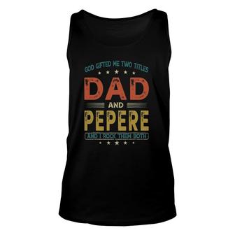 God Gifted Me Two Titles Dad And Pepere Funny Fathers Day Unisex Tank Top - Seseable