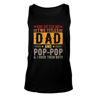 God Gifted Me Two Titles Dad And Poppop Father’S Day Gift Unisex Tank Top - Seseable