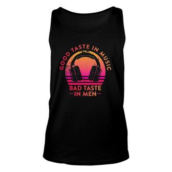 Good Taste In Music Bad Taste In Men Funny Music Lover Unisex Tank Top - Seseable