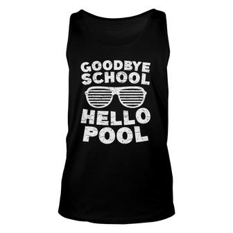 Goodbye School Hello Pool Students Teachers Gift Unisex Tank Top - Seseable