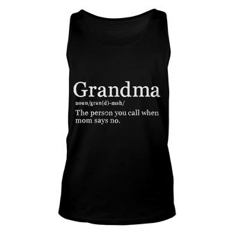 Grandma Definition The Person You Call When Mom Says No Unisex Tank Top - Seseable