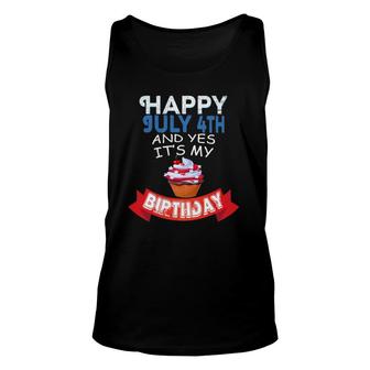 Happy July 4Th And Yes Its My Birthday Independence Unisex Tank Top - Seseable