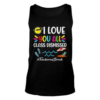 Happy Last Day Of School I Love You All Class Dismissed Unisex Tank Top - Seseable