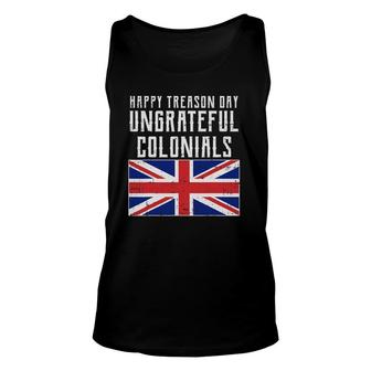 Happy Treason Day Ungrateful Colonials Uk 4Th Of July Gift Unisex Tank Top - Seseable