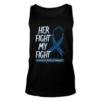 Her Fight Is My Fight Osteogenesis Imperfecta Survivor Gift Unisex Tank Top | Mazezy