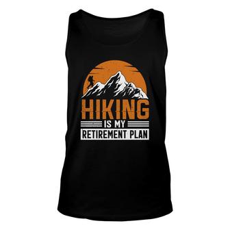 Hiking Is My Retirement Plan Explore Travel Lover Graphic Unisex Tank Top - Seseable