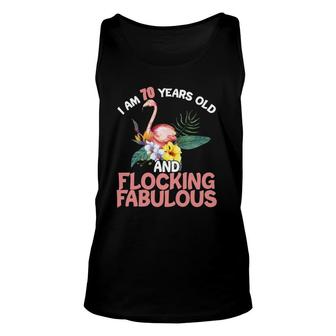 I Am 70 Years Old & Flocking Fabulous 70Th Birthday Flamingo Unisex Tank Top - Seseable