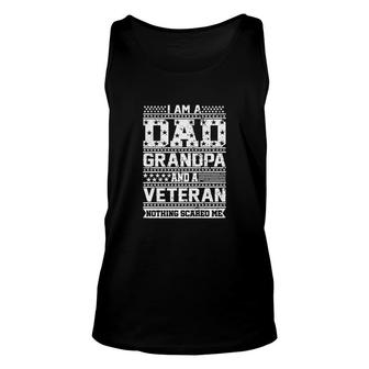 I Am A Dad Grandpa And A Veteran Nothing Scared Me Unisex Tank Top - Seseable