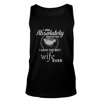I Am Absolutely Positive That I Have The Best Wife Ever Vintage Enjoyable Gift 2022 Unisex Tank Top - Thegiftio UK