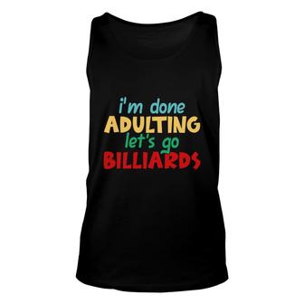 I Am Done Adulting Lets Go Billiards Hobby Unisex Tank Top - Seseable