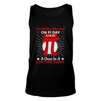 I Am Getting Married On Pi Day A Once In A Life Time Event Unisex Tank Top - Seseable
