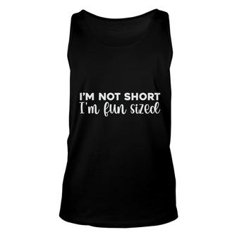 I Am Not Short I Am Fun Sized Funny Quote Unisex Tank Top - Seseable