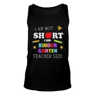 I Am Not Short I Am Kinder Garten Teacher Size Unisex Tank Top - Seseable