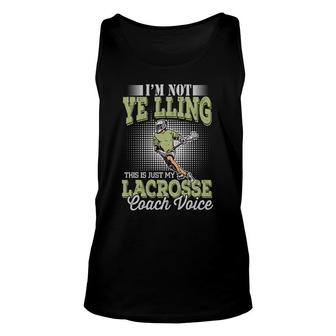 I Am Not Yelling This Is Just My Lacrosse Coach Voice Great Unisex Tank Top - Seseable