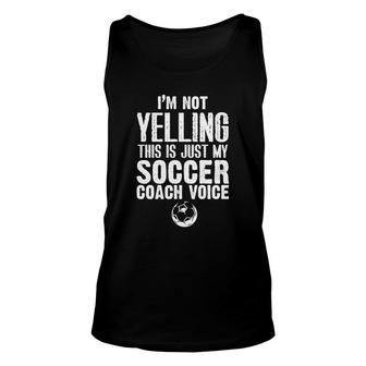 I Am Not Yelling This Is Just My Soccer Coach Voice Gift Unisex Tank Top - Seseable