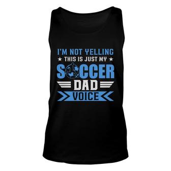 I Am Not Yelling This Is Just My Soccer Dad Voice Unisex Tank Top - Seseable
