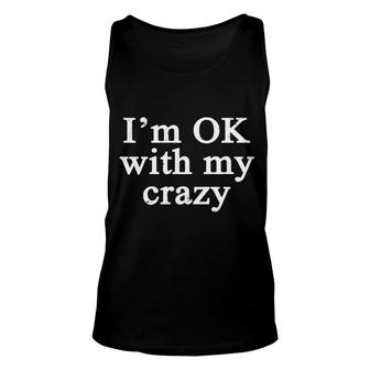 I Am Ok With My Crazy Funny Meme Unisex Tank Top - Seseable