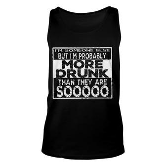 I Am Someone Else But I Am Probably More Drunk Enjoyable Gift 2022 Unisex Tank Top - Thegiftio UK