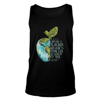 I Became A Teacher Because Your Life Is Worth My Time Apple Unisex Tank Top | Mazezy