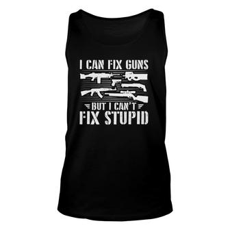 I Can Fix Guns But I Cant Fix Stupid - Gunsmithing Gunsmith Unisex Tank Top | Mazezy