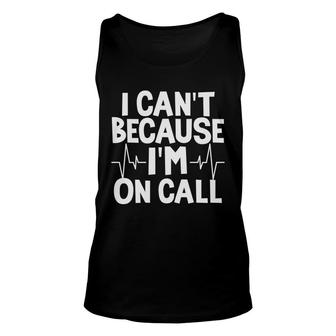 I Can Not Because I Am On Call Nurse White Heartbeat New 2022 Unisex Tank Top - Seseable