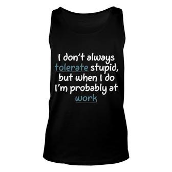 I Do Not Always Tolerate Stupid 2022 Trend Unisex Tank Top - Seseable