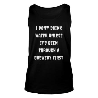 I Do Not Drink Water Unless It Is Been Through A Brewery First Enjoyable Gift 2022 Unisex Tank Top - Thegiftio UK