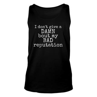 I Dont Give A Damn Bout My Bad Reputation Unisex Tank Top | Mazezy