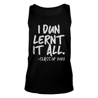 I Dun Lernt It At All Class Of 2022 Funny Graduation Senior V2 Unisex Tank Top - Thegiftio UK