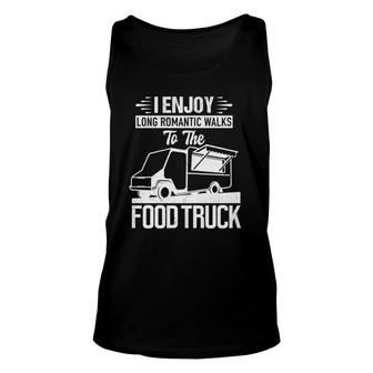 I Enjoy Romantic Walks To The Food Truck Foodie Truck Gift Unisex Tank Top - Seseable
