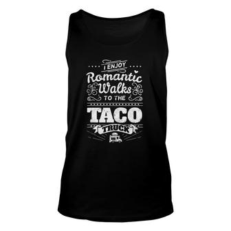 I Enjoy Romantic Walks To The Taco Truck - Funny Jokes Unisex Tank Top - Seseable