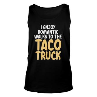 I Enjoy Romantic Walks To The Taco Truck Taco Lover Unisex Tank Top - Seseable