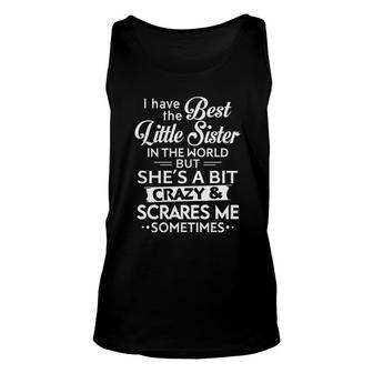 I Have Best Little Sister In The World Shes Crazy And Scares Me Sometimes Unisex Tank Top - Seseable