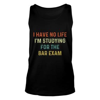 I Have No Life Im Studying For The Bar Exam Lawyer Attorney Unisex Tank Top - Thegiftio UK