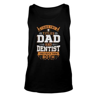 I Have Two Titles Dad And Dentist And I Rock Them Both Orange Unisex Tank Top - Seseable