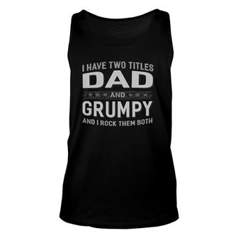 I Have Two Titles Dad And Grumpy Fathers Day Unisex Tank Top - Seseable