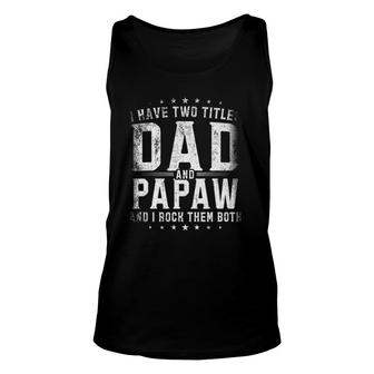 I Have Two Titles Dad And Papaw And I Rock Them Both Gift Unisex Tank Top - Seseable
