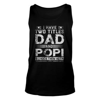 I Have Two Titles Dad And Popi Funny Fathers Day Gift Unisex Tank Top - Seseable
