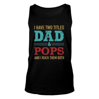 I Have Two Titles Dad And Pops And Rock Both For Grandpa Unisex Tank Top - Seseable